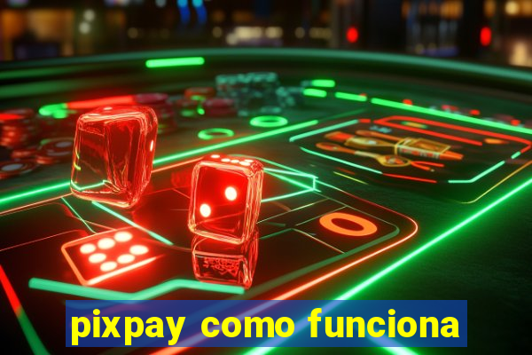 pixpay como funciona